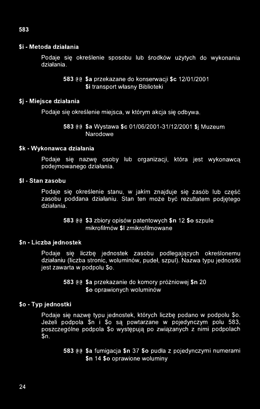 $k - Wykonawca działania 583 @@$a Wystawa $c 01/06/2001-31/12/2001 $j Muzeum Narodowe Podaje się nazwę osoby lub organizacji, która jest wykonawcą podejmowanego działania.