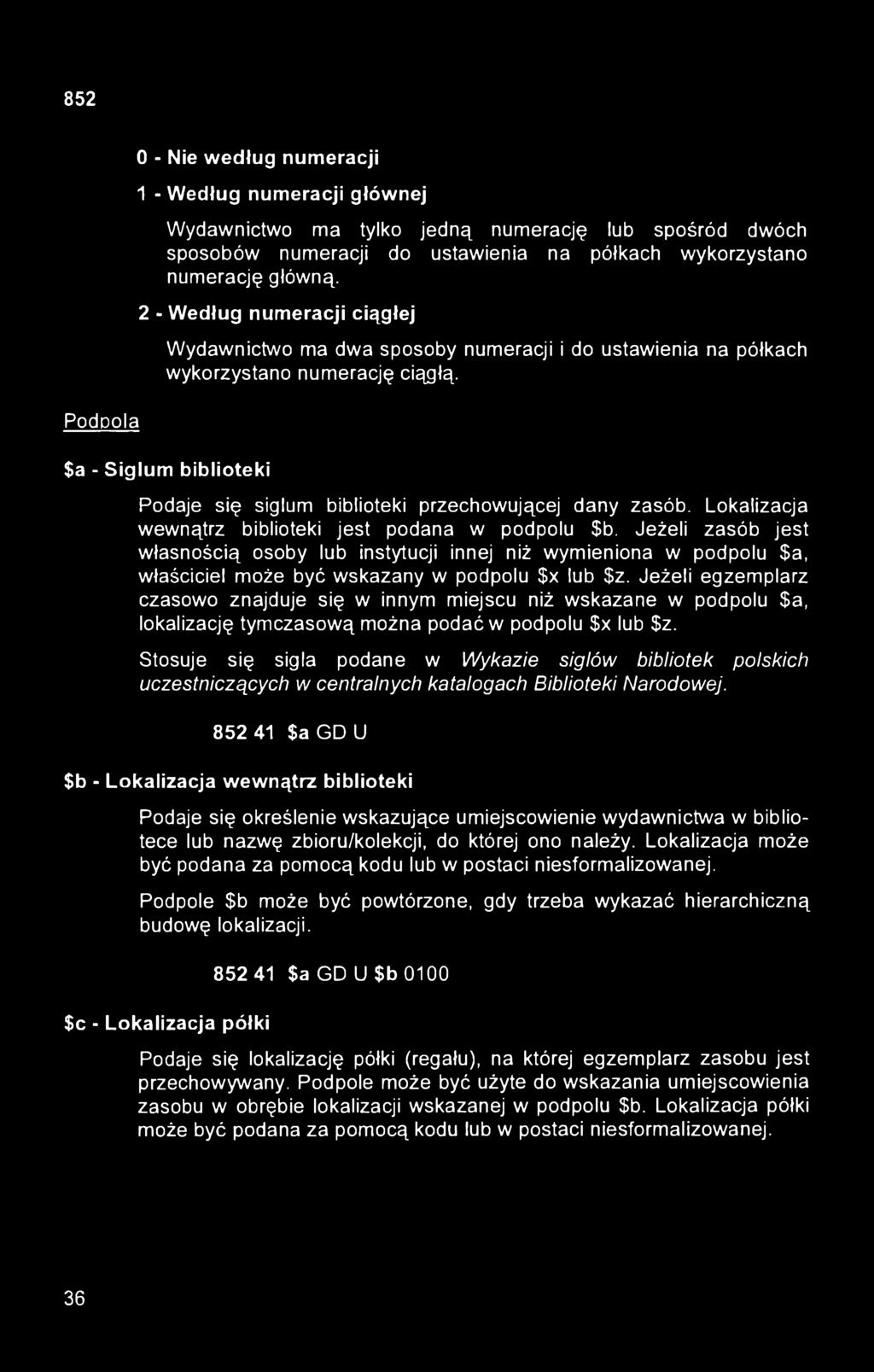 $a - Siglum biblioteki Podaje się siglum biblioteki przechowującej dany zasób. Lokalizacja wewnątrz biblioteki jest podana w podpolu $b.