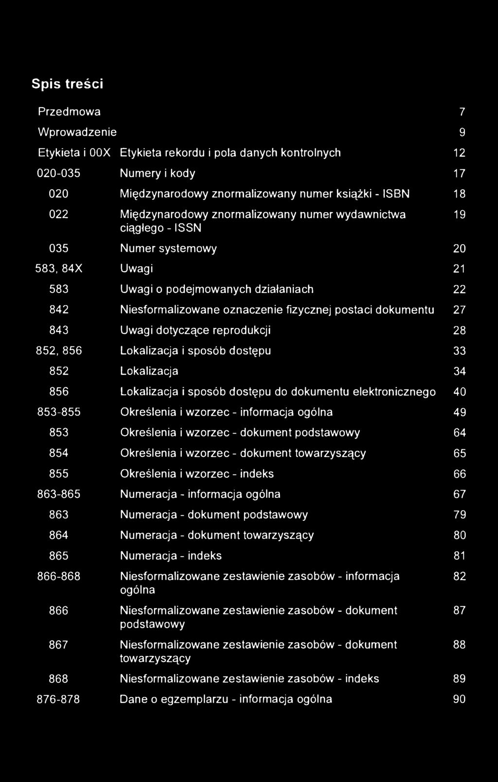 dokumentu 27 843 Uwagi dotyczące reprodukcji 28 852,856 Lokalizacja i sposób dostępu 33 852 Lokalizacja 34 856 Lokalizacja i sposób dostępu do dokumentu elektronicznego 40 853-855 Określenia i