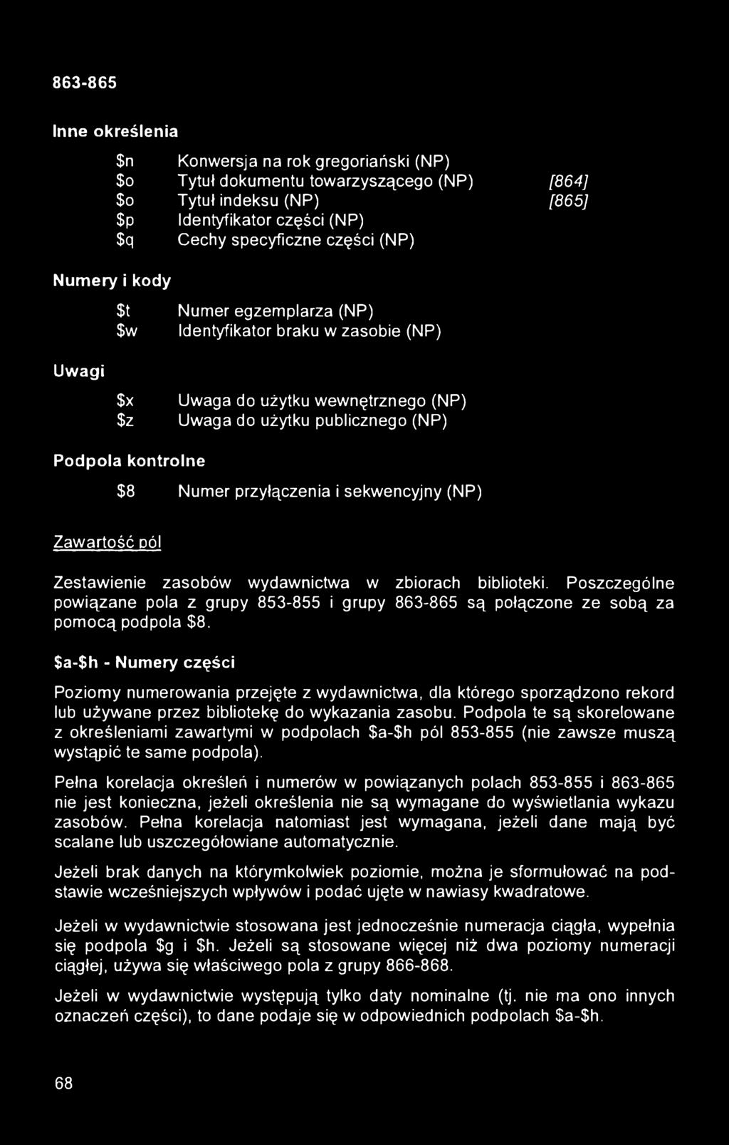 sekwencyjny (NP) Zawartość pól Zestawienie zasobów wydawnictwa w zbiorach biblioteki. Poszczególne powiązane pola z grupy 853-855 i grupy 863-865 są połączone ze sobą za pomocą podpola $8.