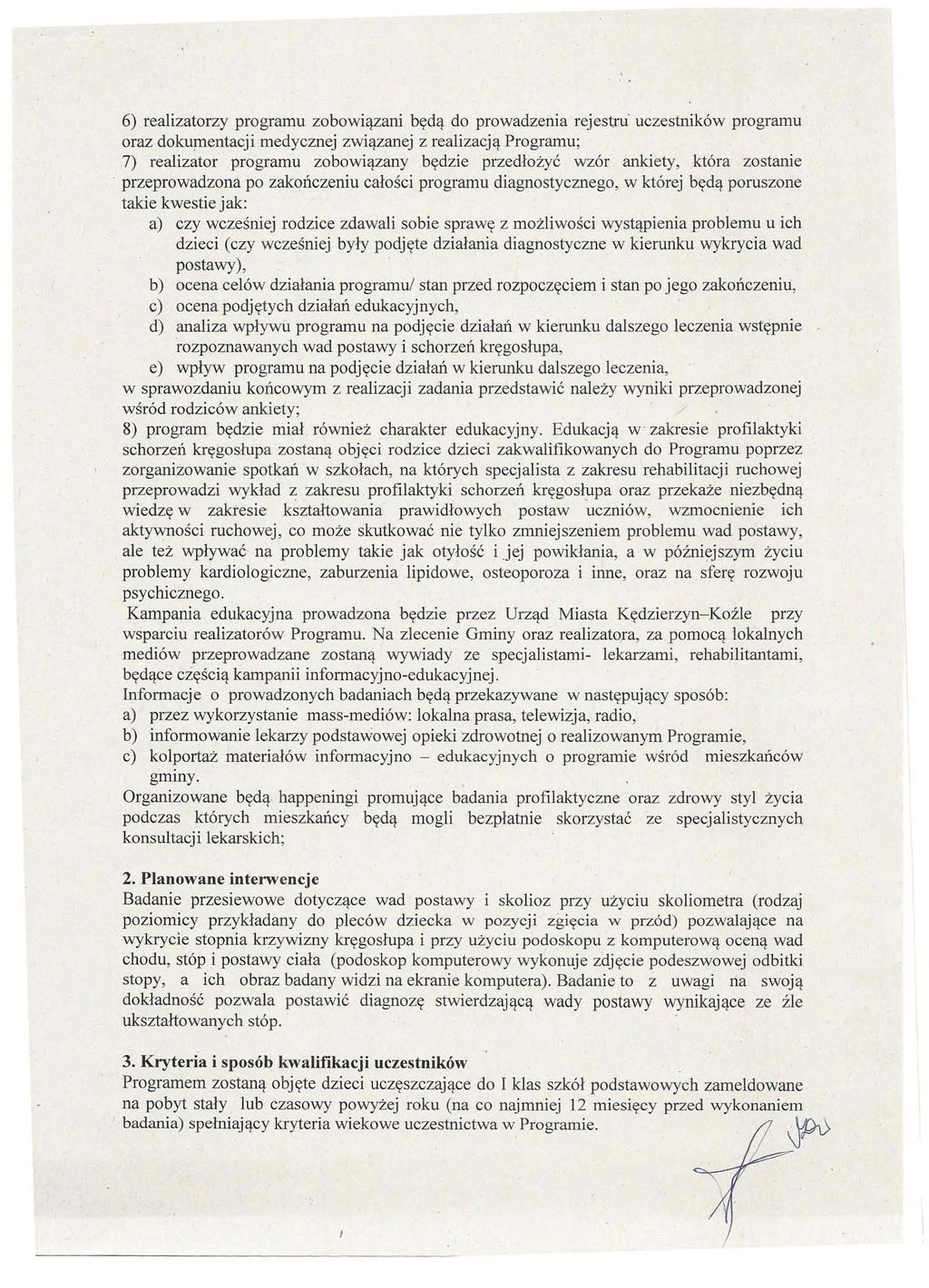 6) realizatorzy programu zobowiązani będą do prowadzenia rejestru' uczestników programu oraz dokuj11entacji medycznej związanej z realizacją Programu; 7) realizator programu zobowiązany będzie