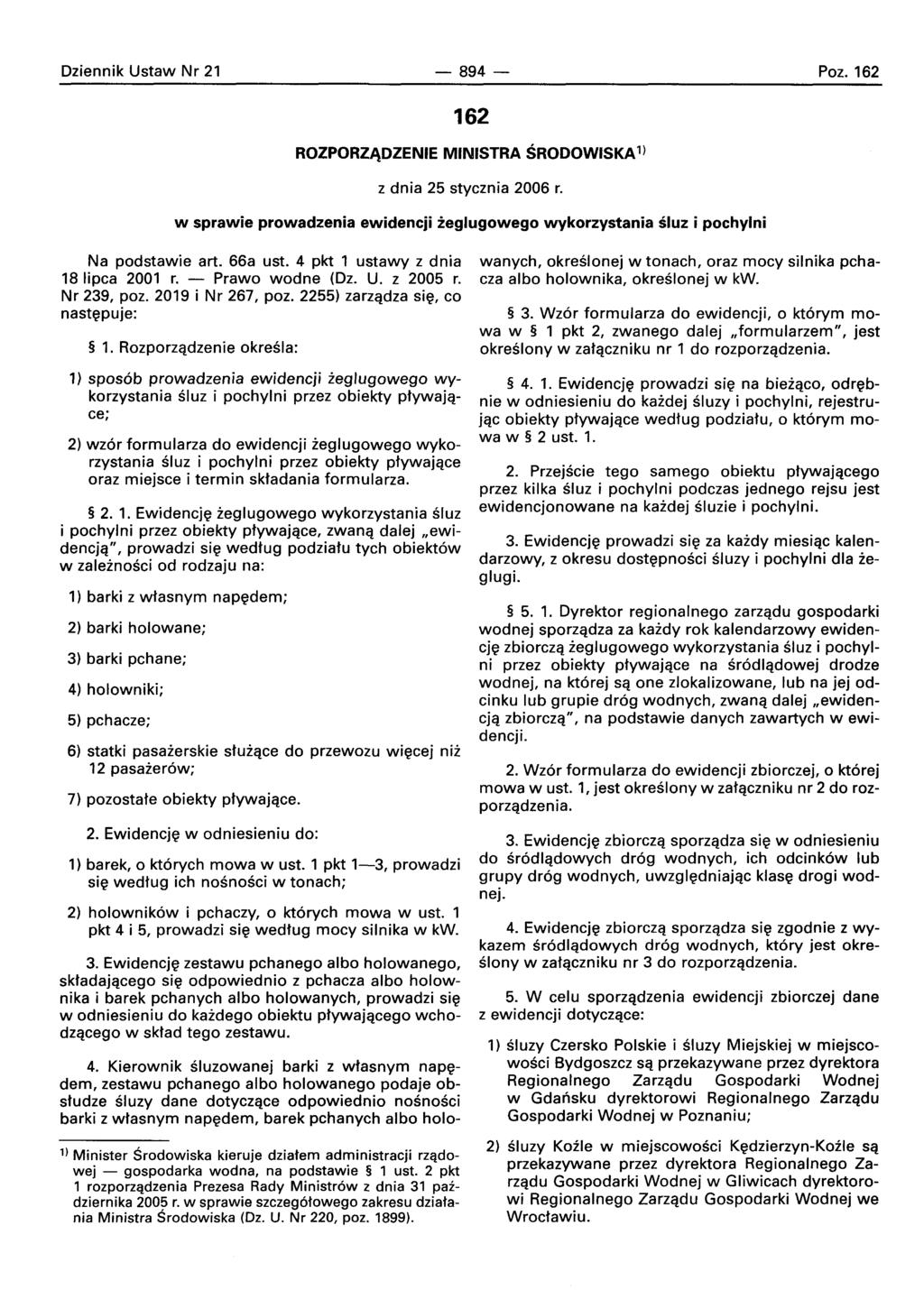 Oziennik Ustaw Nr 21-894- Poz. 162 162 ROZPORZ~DZENIE MINISTRA SRODOWISKA1) z dnia 25 stycznia 2006 r. w sprawie prowadzenia ewidencji zeglugowego wykorzystania sluz i pochylni Na podstawie art.