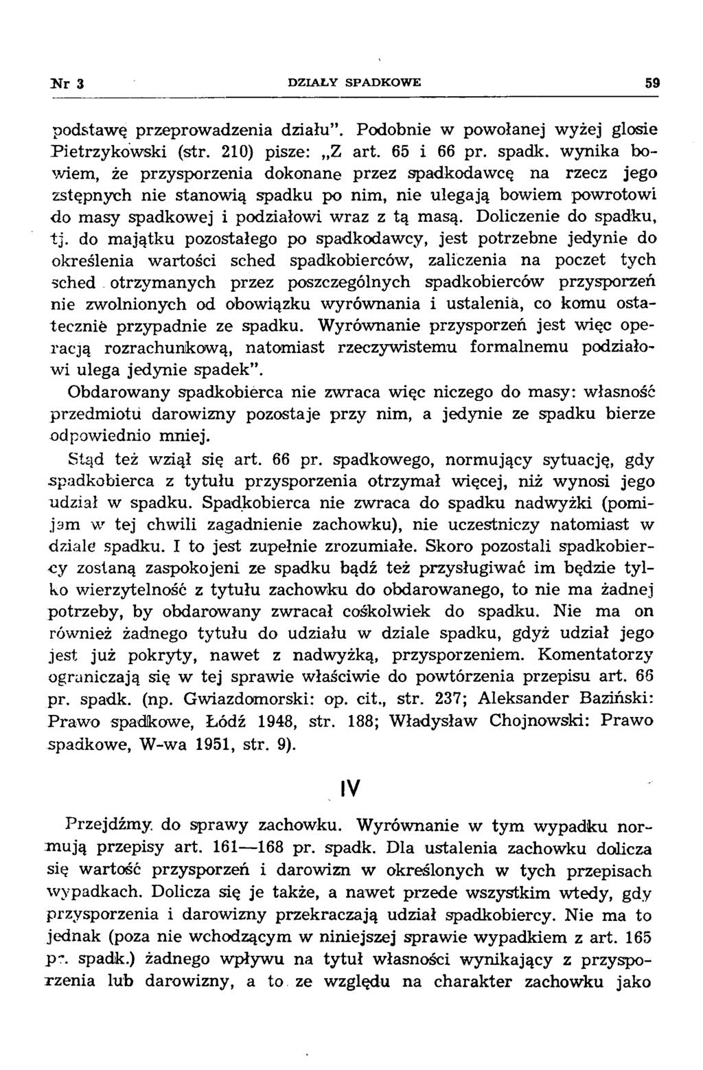 N r 3 D Z IA Ł Y SP A D K O W E 59 podstawę przeprow adzenia działu. Podobnie w powołanej wyżej glosie P ietrzykow ski (str. 210) pisze: Z art. 65 i 66 pr. spadk.