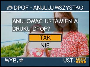 2 Naciśnij dwukrotnie przycisk [/SET], aby zamknąć menu. Anulowanie wszystkich ustawień 1 Za pomocą przycisku 3 wybierz [TAK], a następnie naciśnij przycisk [/SET].