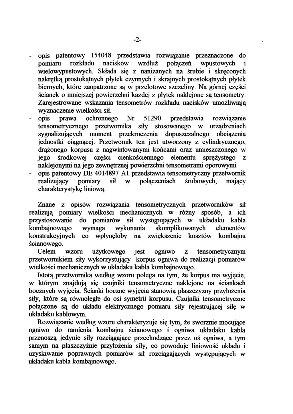 -2- - opis patentowy 154048 przedstawia rozwiązanie przeznaczone do pomiaru rozkładu nacisków wzdłuż połączeń wpustowych i wielowypustowych.