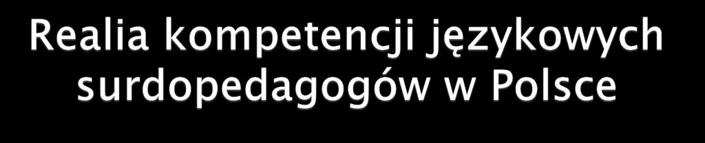 Niskie kompetencje posługiwania się PJM przez nauczycieli pracujących z uczniem głuchym