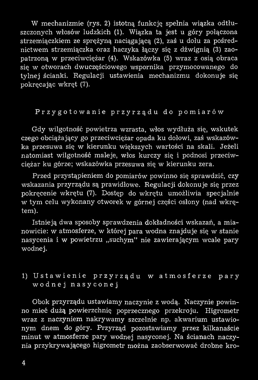 wartości na skali. Jeżeli natom iast wilgotność maleje, włos kurczy się i podnosi przeciwciężar ku górze; wskazówka przesuwa się w kierunku zera.