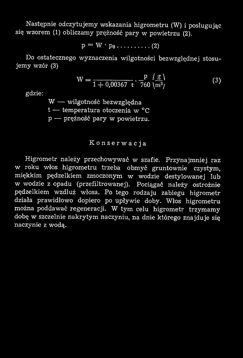 Przynajm niej raz w roku włos higrom etru trzeba obmyć gruntownie czystym, miękkim pędzelkiem zmoczonym w wodzie destylowanej lub w wodzie z