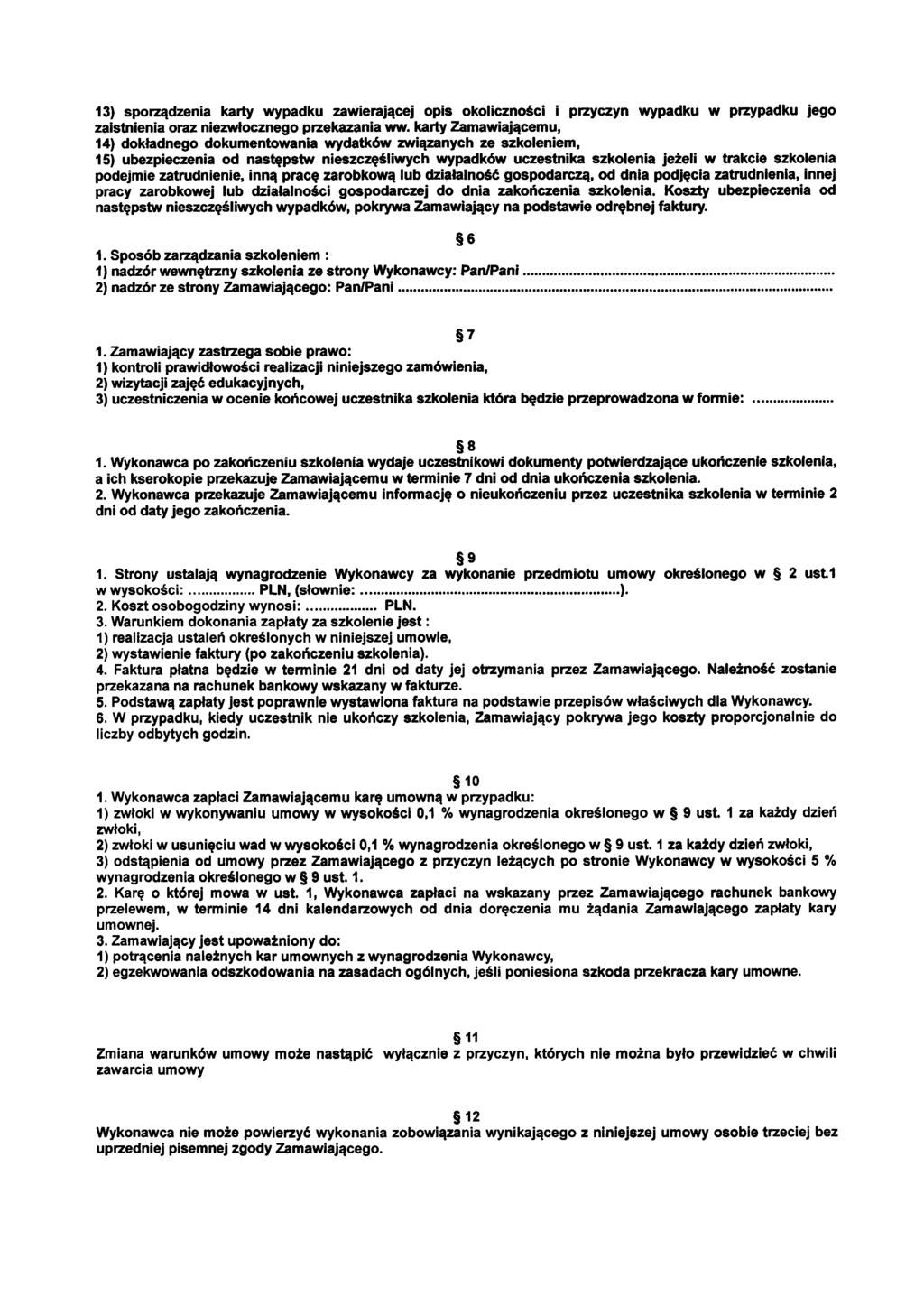 13) sporządzenia karty wypadku zawierającej opis okoliczności i przyczyn wypadku w przypadku jego zaistnienia oraz niezwłocznego przekazania ww.