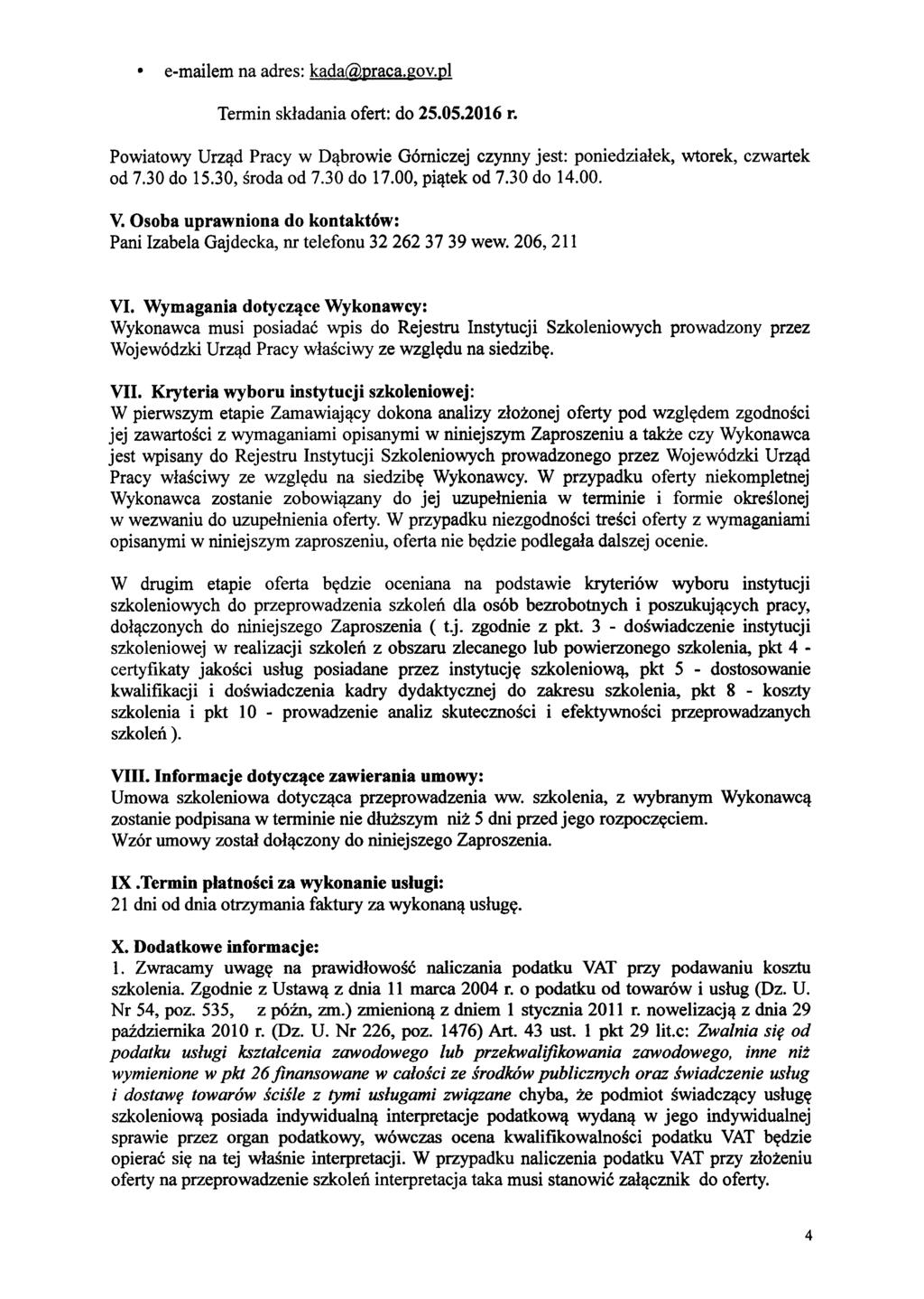 e-mailem na adres: kada@praca.gov.pl Termin składania ofert: do 25.05.2016 r. Powiatowy Urząd Pracy w Dąbrowie Górniczej czynny jest: poniedziałek, wtorek, czwartek od 7.30 do 15.30, środa od 7.