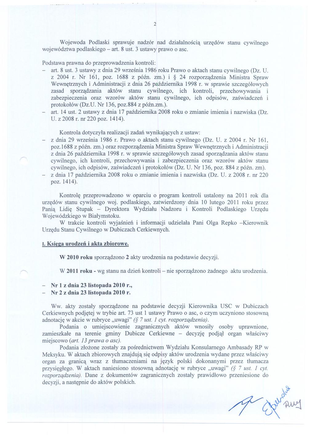 -- -- 2 Wojewoda Podlaski sprawuje nadzór nad dzialalnoscia urzedów stanu cywilnego województwa podlaskiego - art. 8 ust. 3 ustawy prawo o asc. Podstawa prawna do przeprowadzenia kontroli: art. 8 ust. 3 ustawy z dnia 29 wrzesnia 1986roku Prawo o aktach stanu cywilnego (Dz.