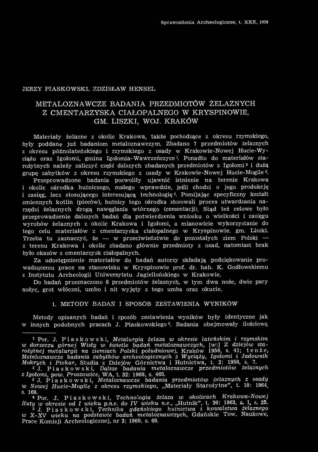 Zbadano 7 przedmiotów żelaznych z okresu późnolateńskiego i rzymskiego z osady w Krakowie-Nowej Hucie-Wyciążu oraz Igołomi, gmina Igołomia-Wawrzeńczyce \ Ponadto do materiałów starożytnych należy