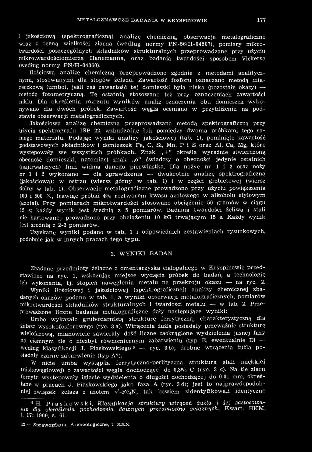 Ilościową analizę chemiczną przeprowadzono zgodnie z metodami analitycznymi, stosowanymi dla stopów żelaza.