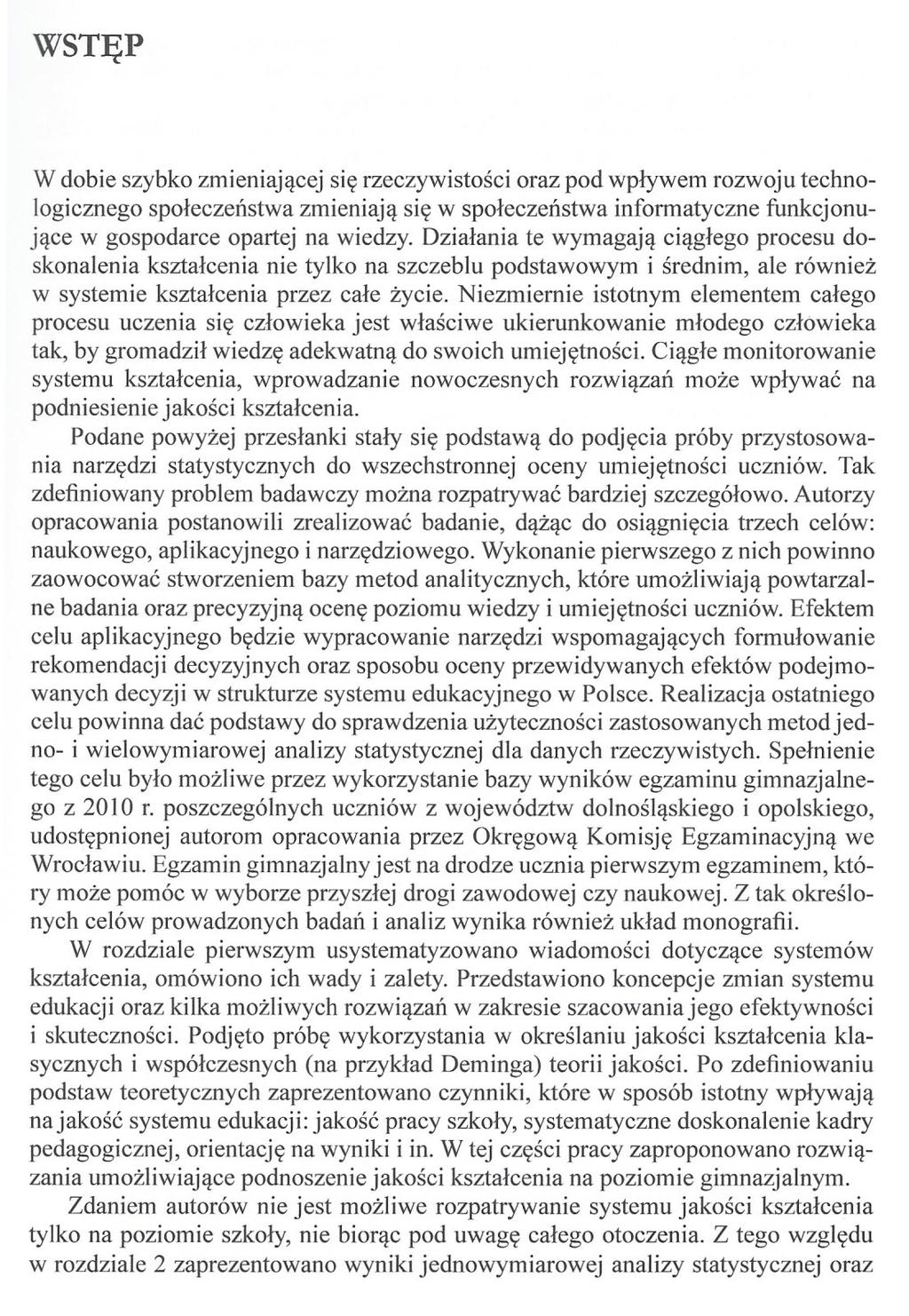 WSTĘP W dobie szybko zmieniającej się rzeczywistości oraz pod wpływem rozwoju technologicznego społeczeństwa zmieniają się w społeczeństwa informatyczne funkcjonujące w gospodarce opartej na wiedzy.