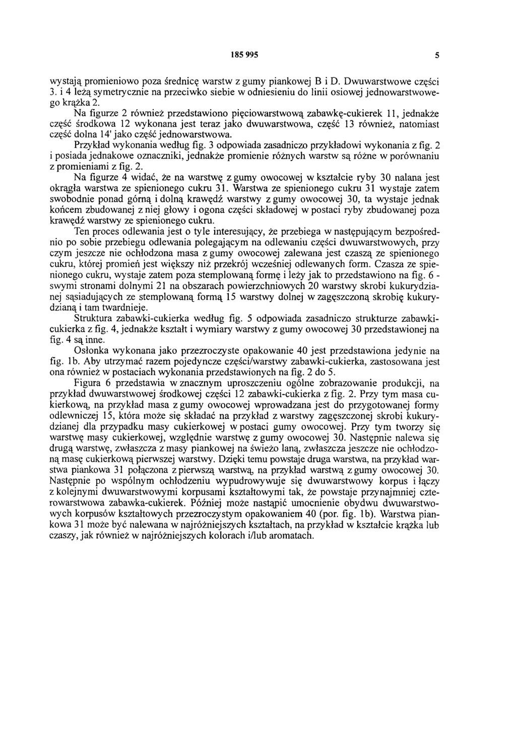 185 995 5 wystają promieniowo poza średnicę warstw z gumy piankowej B i D. Dwuwarstwowe części 3. i 4 leżą symetrycznie na przeciwko siebie w odniesieniu do linii osiowej jednowarstwowego krążka 2.