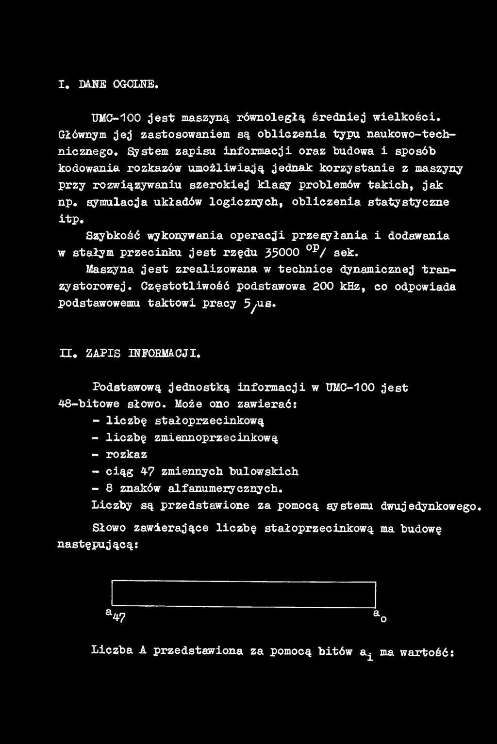 Podstawową jednostką informacji w UMC- jest 48-bitowe słowo. Może ono zawierać: - liczbę stałoprzeeinkową - liczbę zmiennoprzecinkową - rozkaz - ciąg 4?