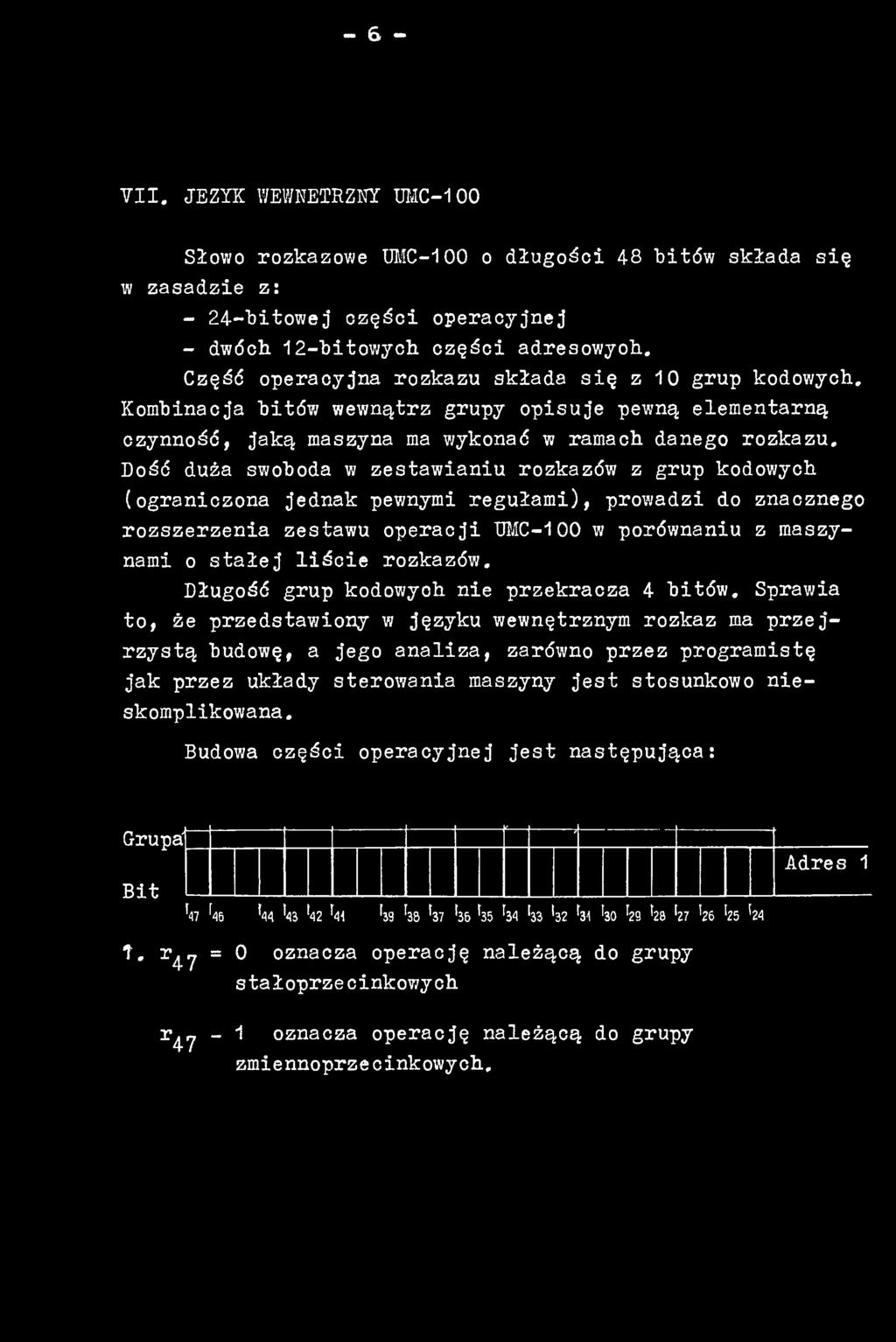 Sprawia to, że przedstawiony w języku wewnętrznym rozkaz ma przejrzystą budowę, a jego analiza, zarówno przez programistę jak przez układy sterowania maszyny jest stosunkowo