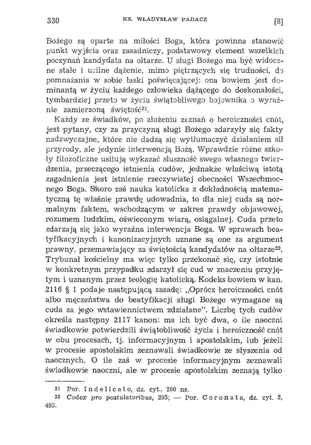 330 K S. W Ł A D Y S Ł A W P A D A C Z [ 8 ] Bożego są oparte na miłości Boga, która powinna stanowić punkt wyjścia oraz zasadniczy, podstawowy element wszelkich poczynań kandydata na ołtarze.