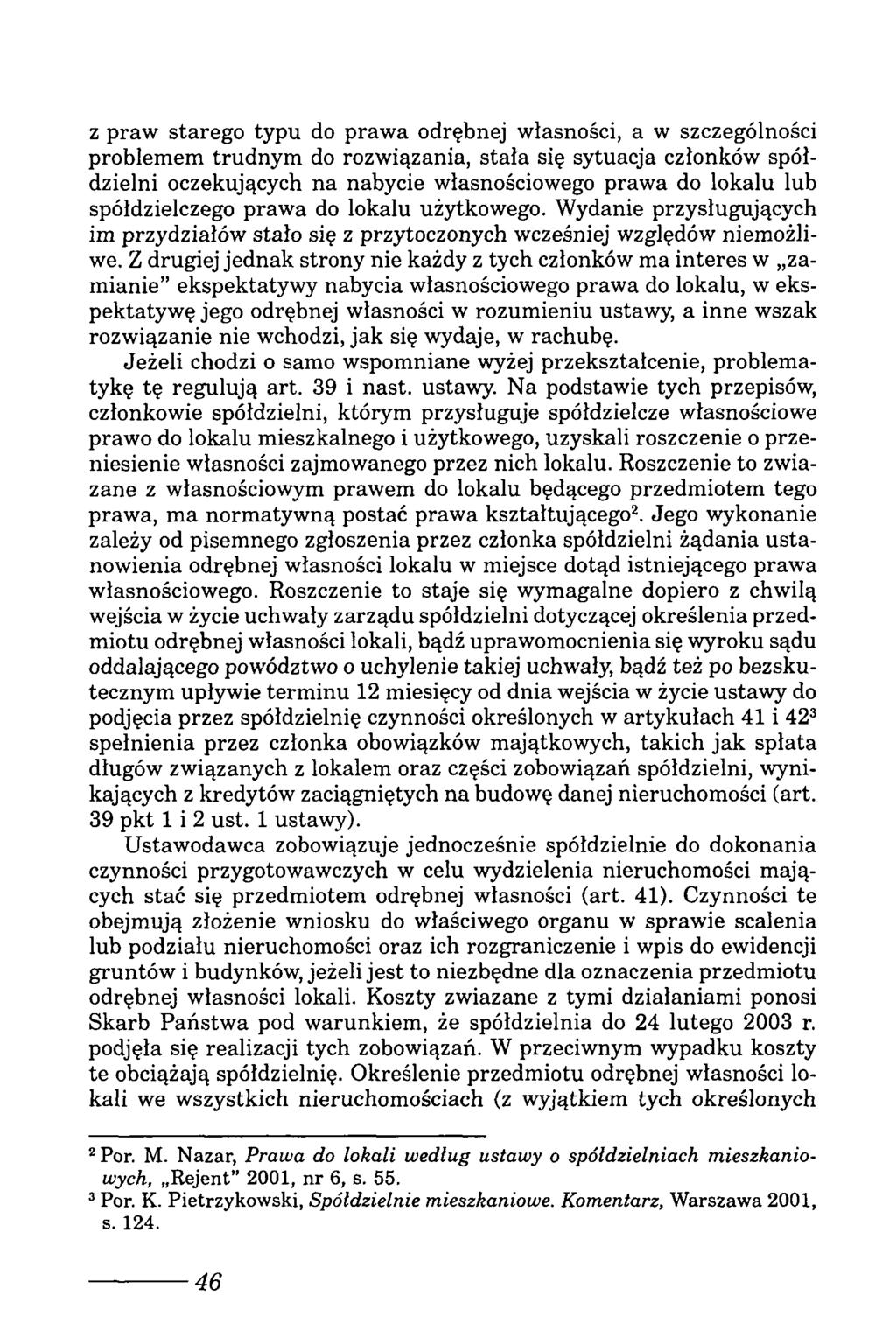 z praw starego typu do prawa odrębnej własności, a w szczególności problemem trudnym do rozwiązania, stała się sytuacja członków spółdzielni oczekujących na nabycie własnościowego prawa do lokalu lub