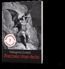 wiara i duchowość 33 Maria Simma, Nicky Eltz UWOLNIJCIE NAS STĄD O duszach czyśćcowych Pellegrino Ernetti POUCZENIA ZŁEGO DUCHA s. 320 130 190 miękka s. 264 140 202 miękka HIT!