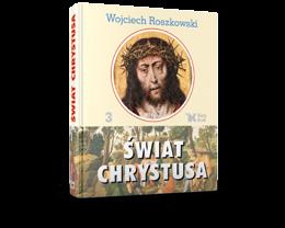 bogatego materiału ilustracyjnego: kolorowych zdjęć, rysunków, planów i map. Wojciech Roszkowski ŚWIAT CHRYSTUSA TOMY 1 3 s.