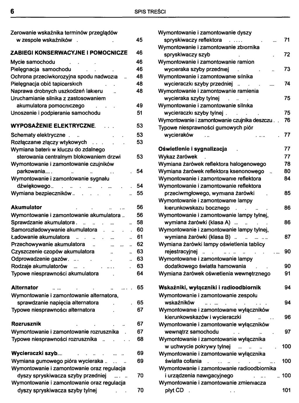 6 SPIS TREŚCI Zerowanie wskaźnika terminów przeglądów Wymontowanie i zamontowanie dyszy w zespole wskaźników.