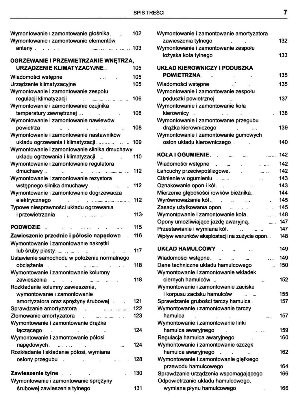 SPIS TREŚCI 7 Wymontowanie i zamontowanie głośnika. 102 Wymontowanie i zamontowanie elementów anteny 103 OGRZEWANIE I PRZEWIETRZANIE WNĘTRZA, URZĄDZENIE KLIMATYZACYJNE.. 105 Wiadomości wstępne.