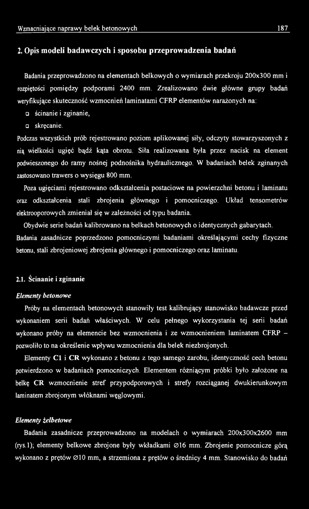 Siła realizowana była przez nacisk na element podwieszonego do ramy nośnej podnośnika hydraulicznego. W badaniach belek zginanych zastosowano trawers o wysięgu 800 mm.