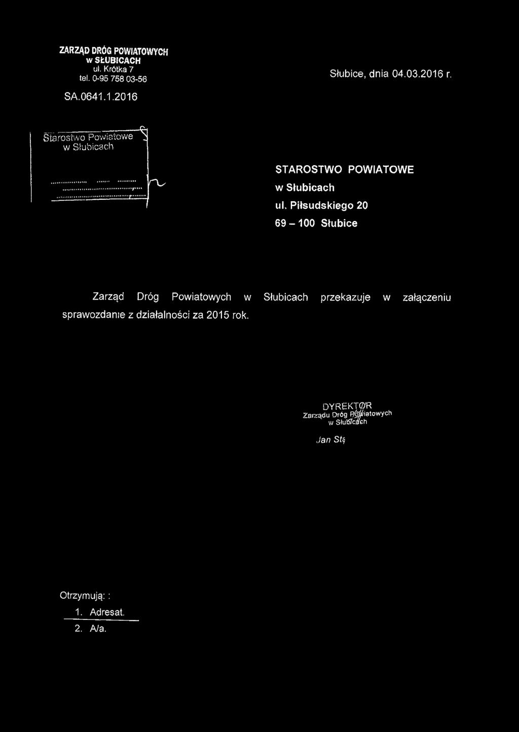 ZARZĄD DRÓG POWIATOWYCH w SŁUBICACH ui. Krótka 7 tet. 0-95 758 03-56 Słubice, dnia 04.03.2016 r. SA.0641.1.2016......^ Starostwo Powiatowe ^ w Słubicach ru STAROSTWO POWIATOWE w Słubicach ui.