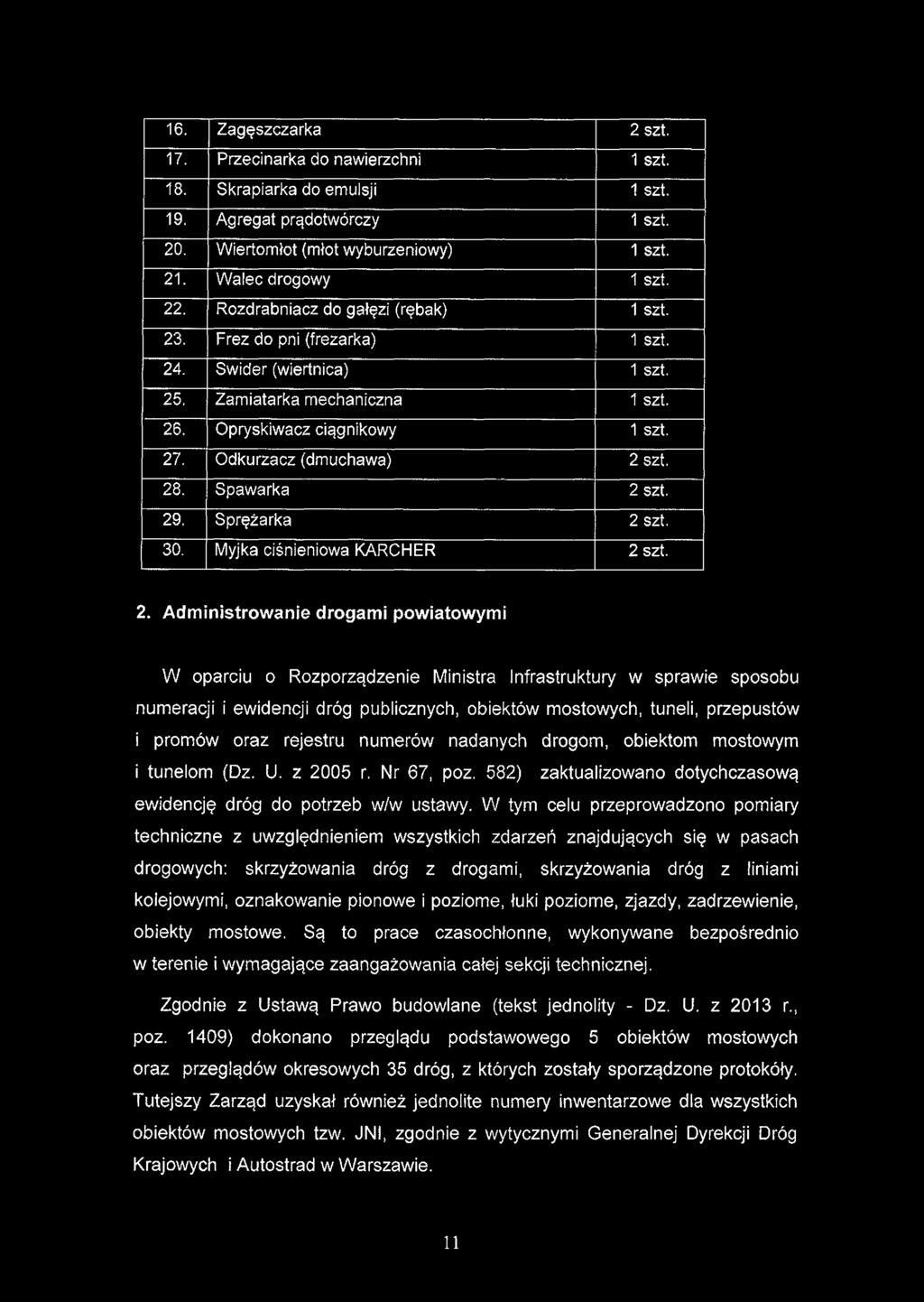 16. Zagęszczarka 2 szt. 17. Przecinarka do nawierzchni 1 szt. 18. Skrapiarka do emulsji 1 szt. 19. Agregat prądotwórczy 1 szt. 20. Wiertomłot (młot wyburzeniowy) 1 szt. 21. Walec drogowy 1 szt. 22.