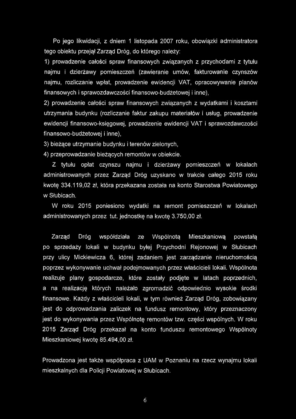 Po jego likwidacji, z dniem 1 listopada 2007 roku, obowiązki administratora tego obiektu przejął Zarząd Dróg, do którego należy: 1) prowadzenie całości spraw finansowych związanych z przychodami z