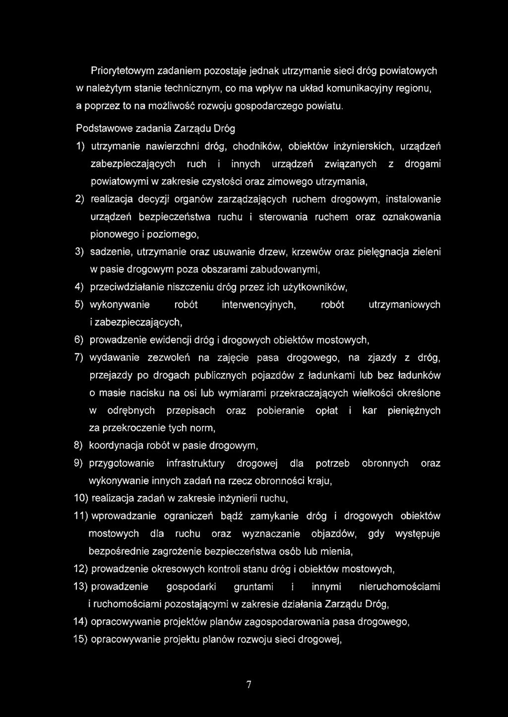 Priorytetowym zadaniem pozostaje jednak utrzymanie sieci dróg powiatowych w należytym stanie technicznym, co ma wpływ na układ komunikacyjny regionu, a poprzez to na możliwość rozwoju gospodarczego