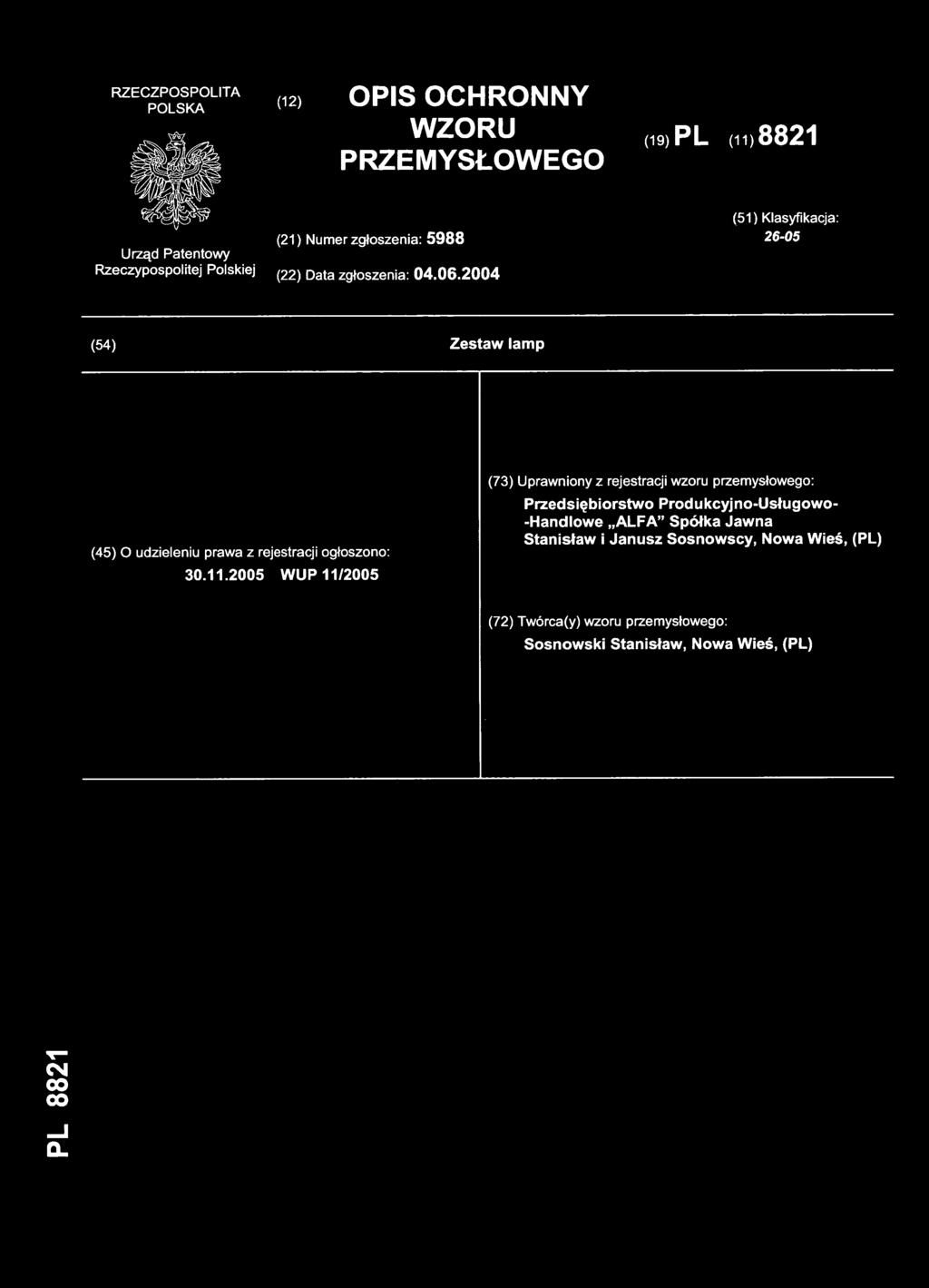 2005 WU P 11/200 5 (73) Uprawniony z rejestracji wzoru przemysłowego : Przedsiębiorstwo Produkcyjno-Usługowo - -Handlowe