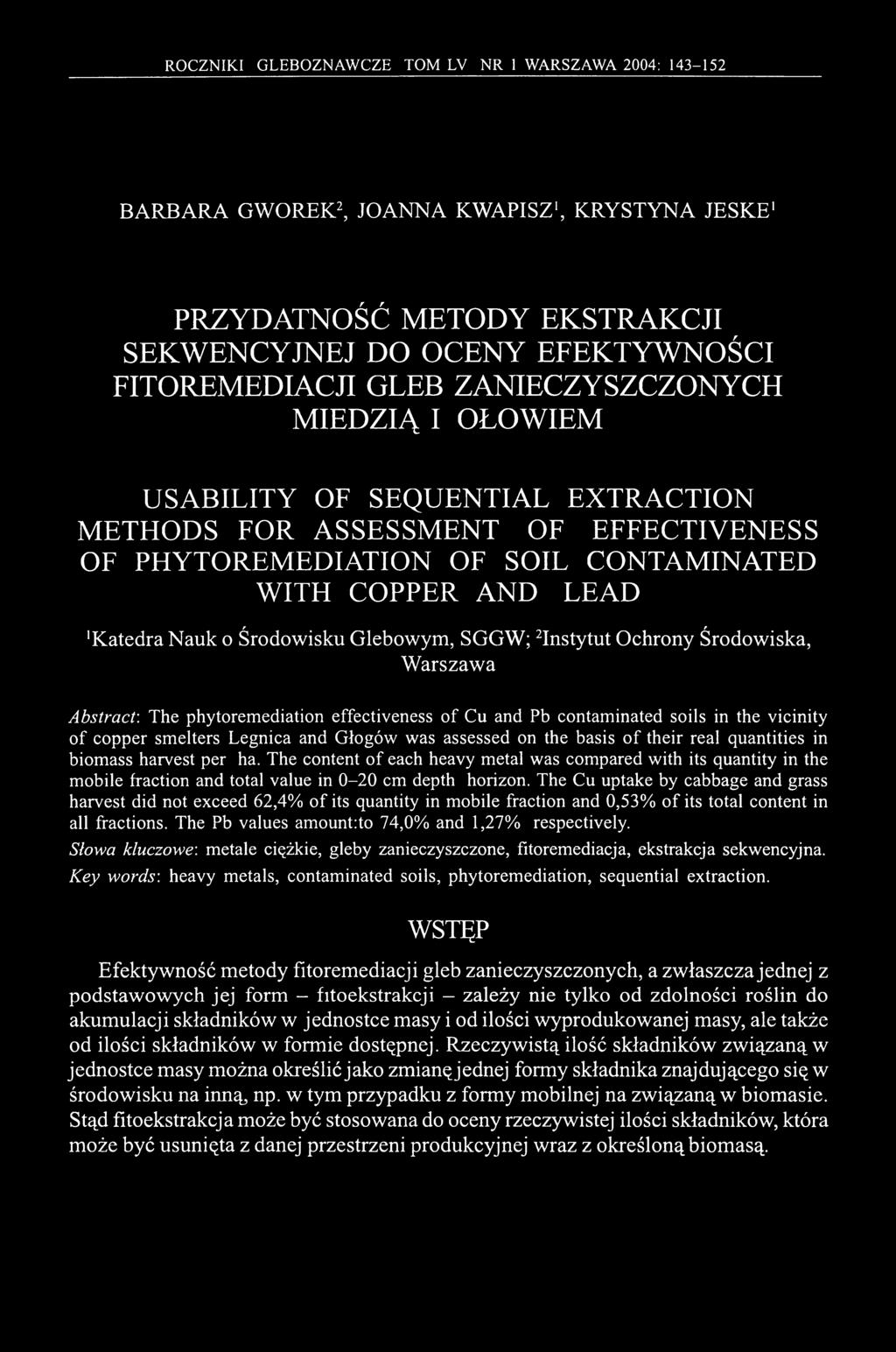 Glebowym, SGGW; 2Instytut Ochrony Środowiska, Warszawa Abstract: The phytoremediation effectiveness of Cu and Pb contaminated soils in the vicinity of copper smelters Legnica and Głogów was assessed