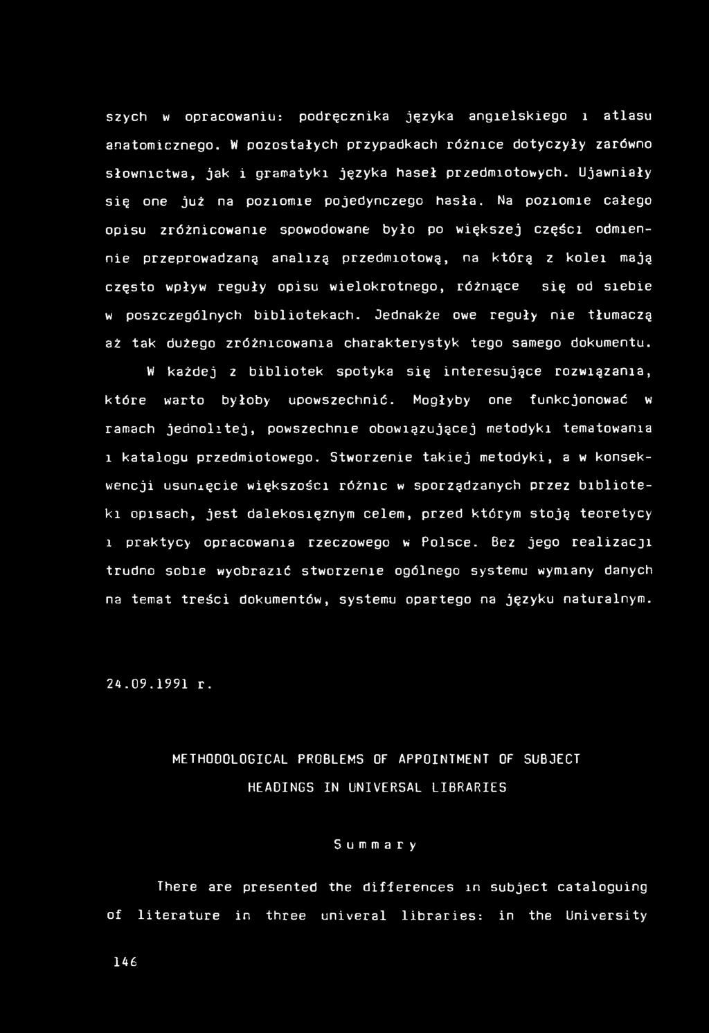 Na poziomie całego opisu zróżnicowanie spowodowane było po większej części odmiennie przeprowadzaną analizą przedmiotową, na którą z kolei mają często wpływ reguły opisu wielokrotnego, różniące się