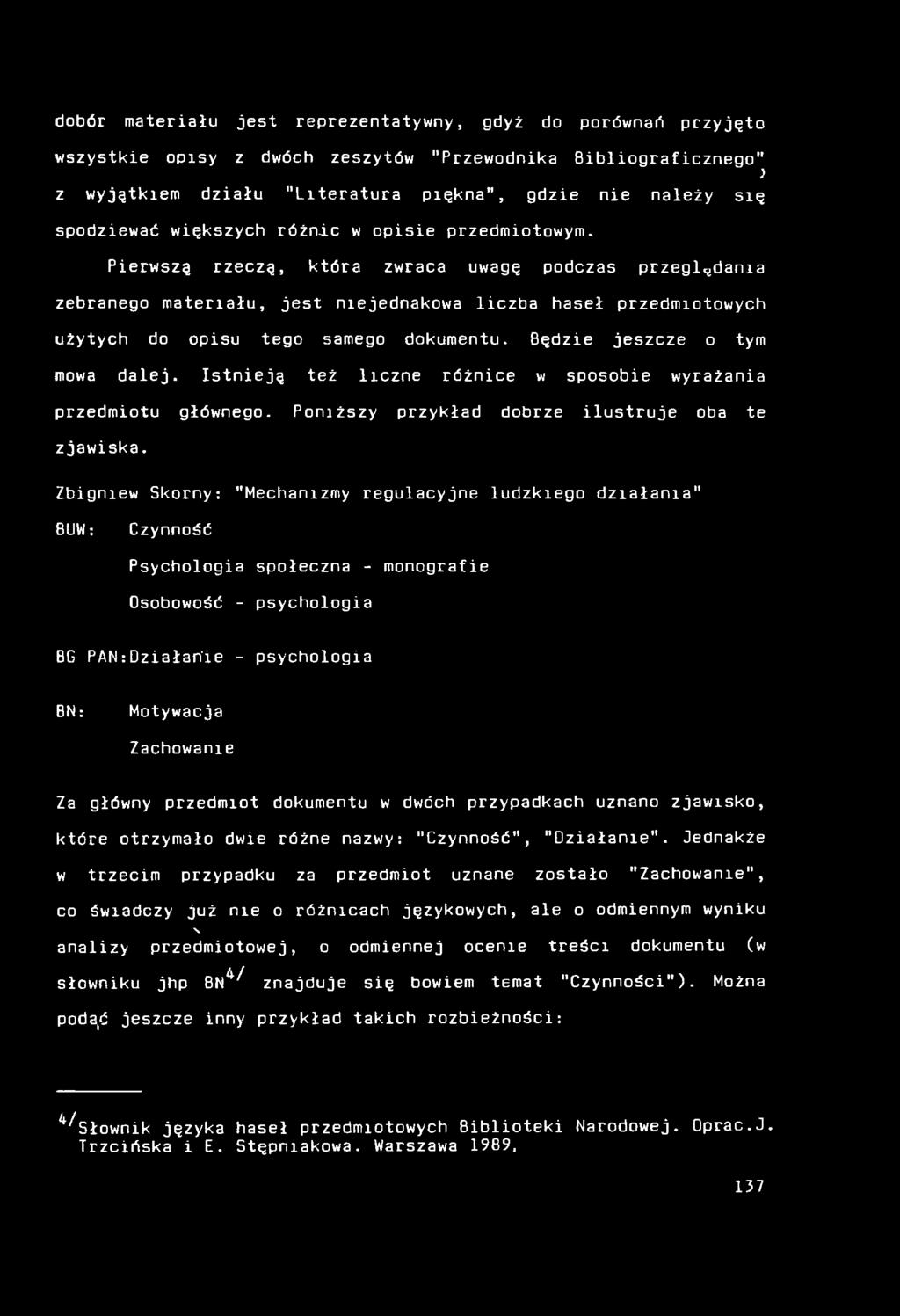 Pierwszą rzeczą, która zwraca uwagę podczas przegl4d a m a zebranego materiału, jest niejednakowa liczba haseł przedmiotowych użytych do opisu tego samego dokumentu. Będzie jeszcze o tym mowa dalej.