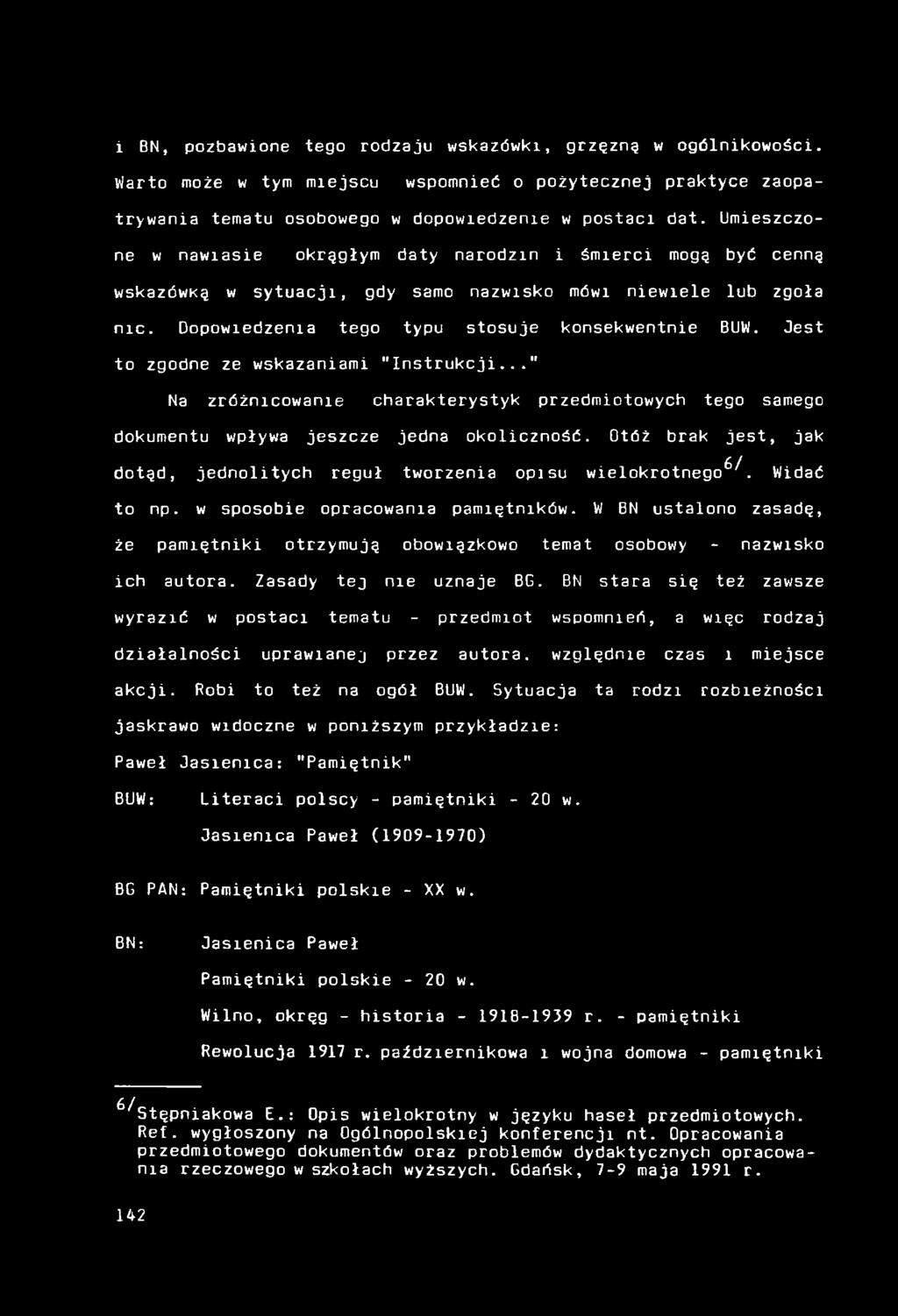 Jest to zgodne ze wskazaniami "Instrukcji..." Na zróżnicowanie charakterystyk przedmiotowych tego samego dokumentu wpływa jeszcze jedna okoliczność.