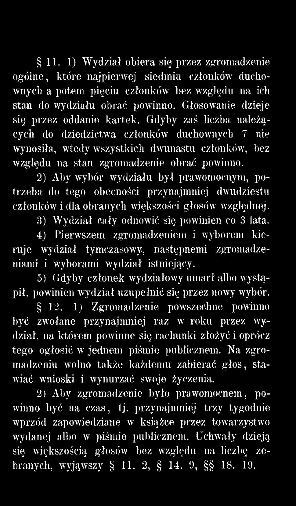 4) Pierwszem zgromadzeniem i wyborem kieruje wydział tymczasowy, następnemi zgromadzeniami i wyborami wydział istniejący.