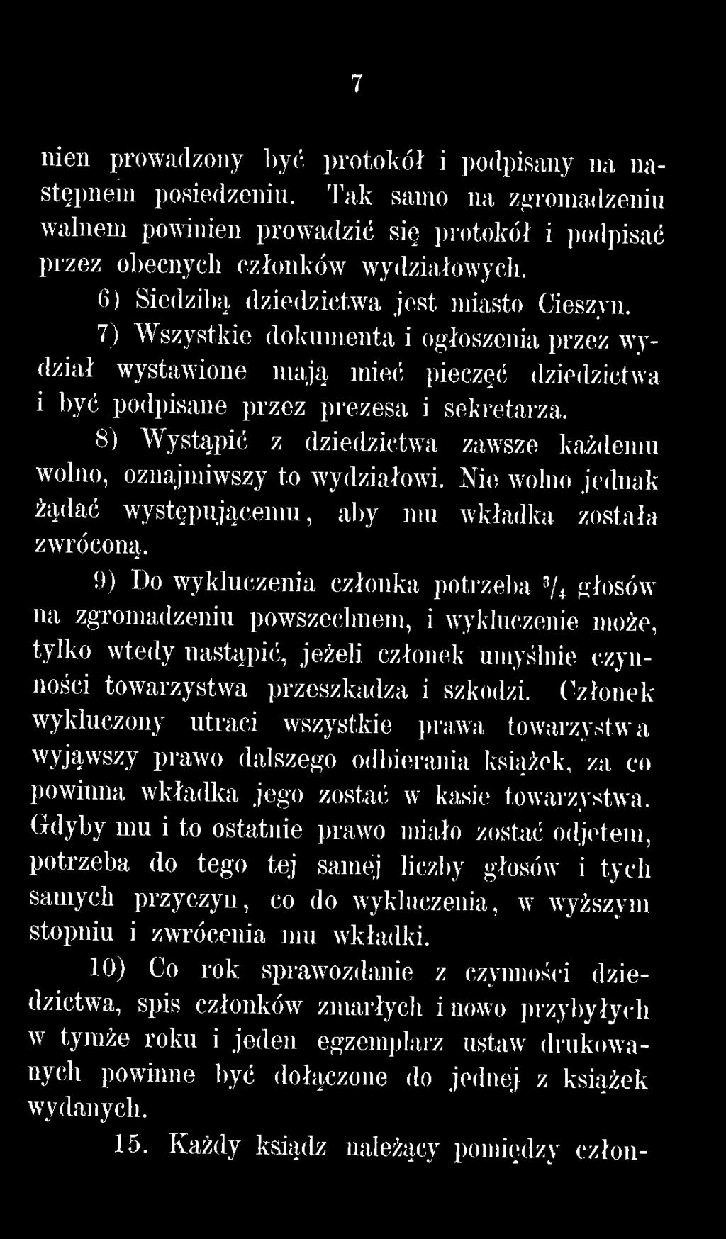 Członek wykluczony utraci wszystkie prawa towarzystwa wyjąwszy prawo dalszego odbierania książek, za co powinna wkładka jego zostać w kasie towarzystwa.