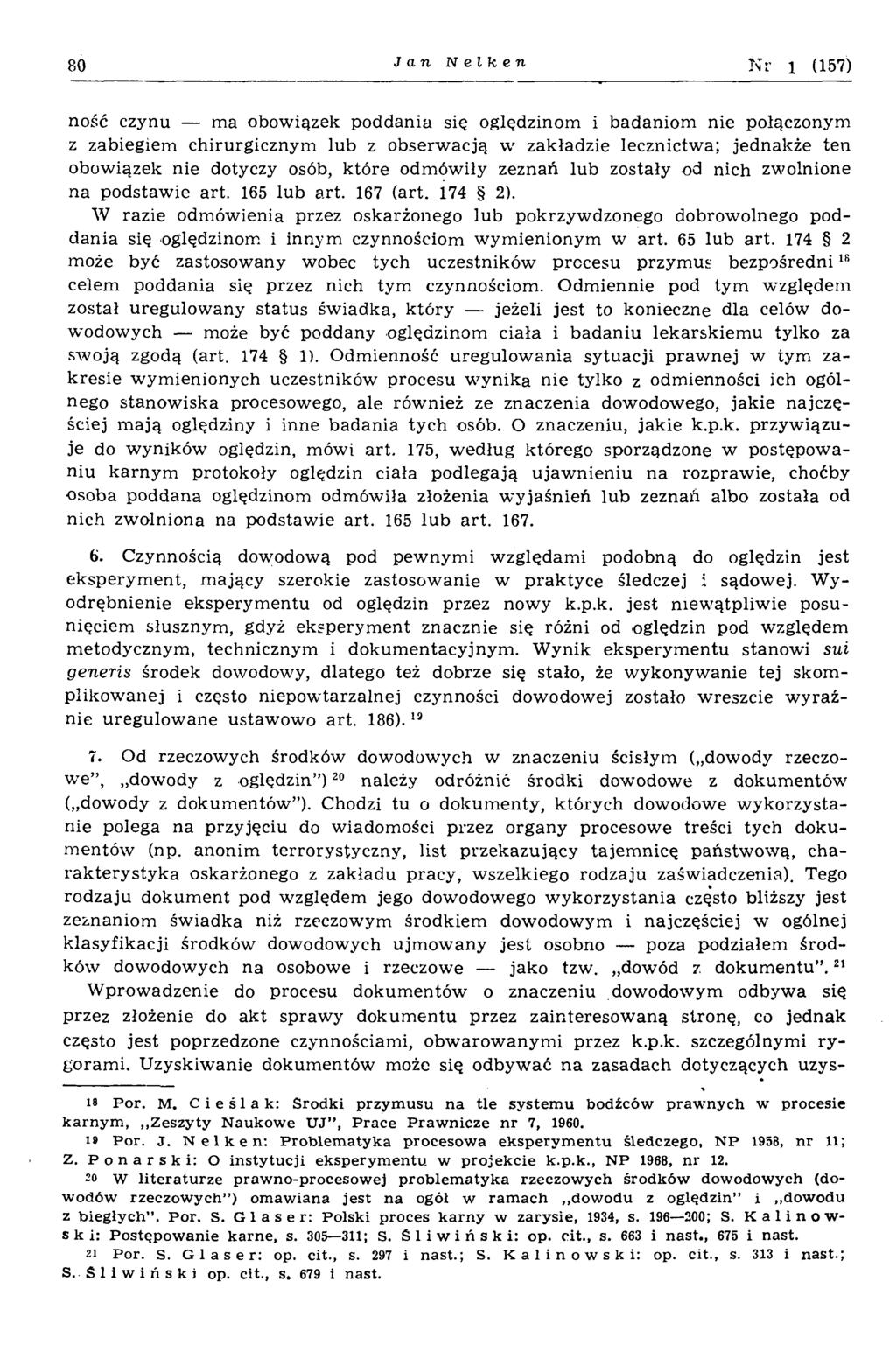 80 Jan Nelken N r 1 (157) ność czynu ma obowiązek poddania się oględzinom i badaniom nie połączonym z zabiegiem chirurgicznym lub z obserw acją w zakładzie lecznictwa; jednakże ten obowiązek nie