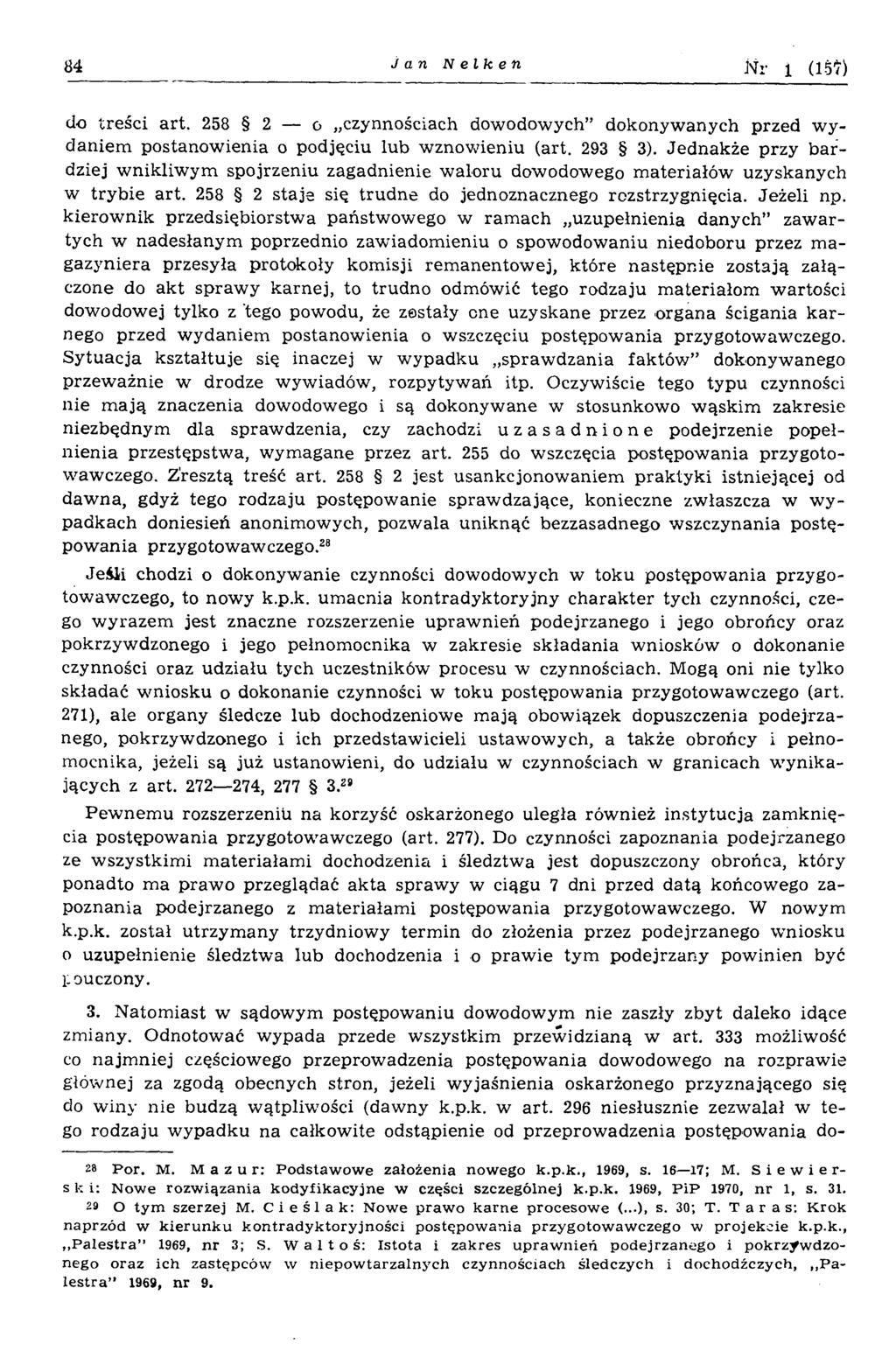 84 Jan Nelken Nr i (15t) do treści art. 258 2 o czynnościach dowodowych dokonyw anych przed w y daniem postanow ienia o podjęciu lub w znow ieniu (art. 293 3).