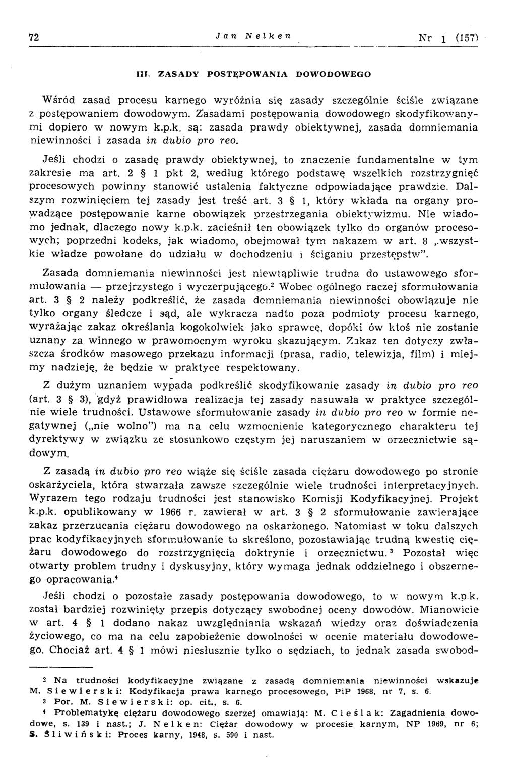 72 Jan Nelken Nr 1 (157) III, ZASADY POSTĘPOW ANIA DOWODOWEGO W śród zasad procesu karnego w yróżnia się zasady szczególnie ściśle związane z postępow aniem dowodowym.