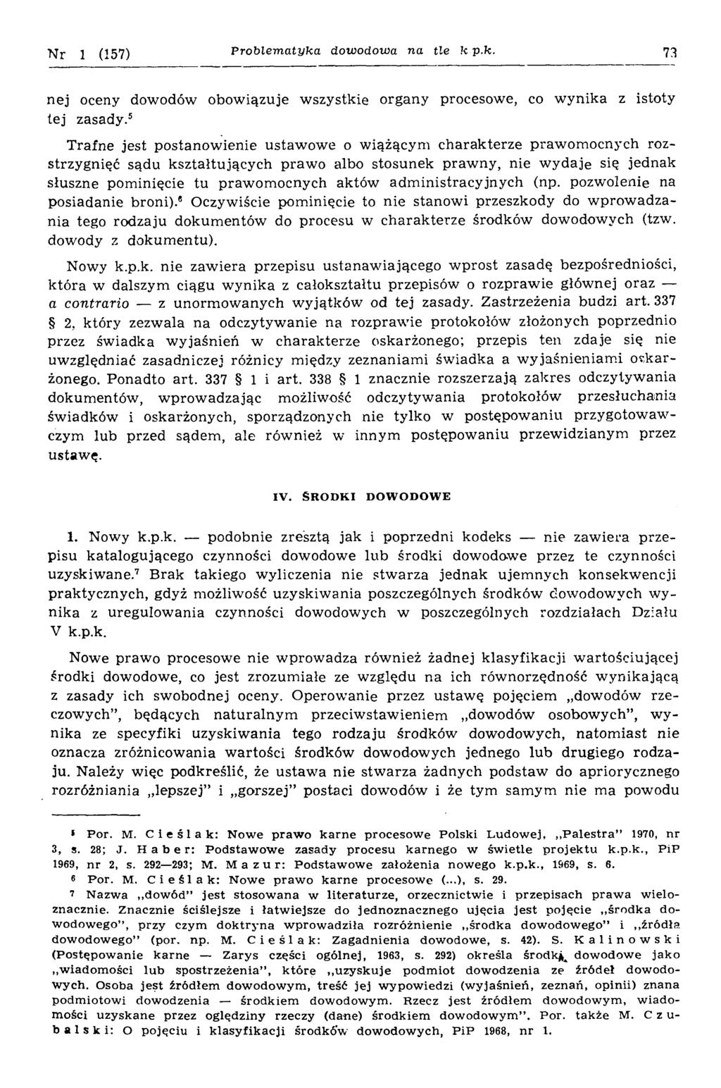 Nr 1 (157) P ro b le m a tyka dowodowa na tle к p.k. 73 nej oceny dowodów obowiązuje wszystkie organy procesowe, co w ynika z istoty tej zasady.