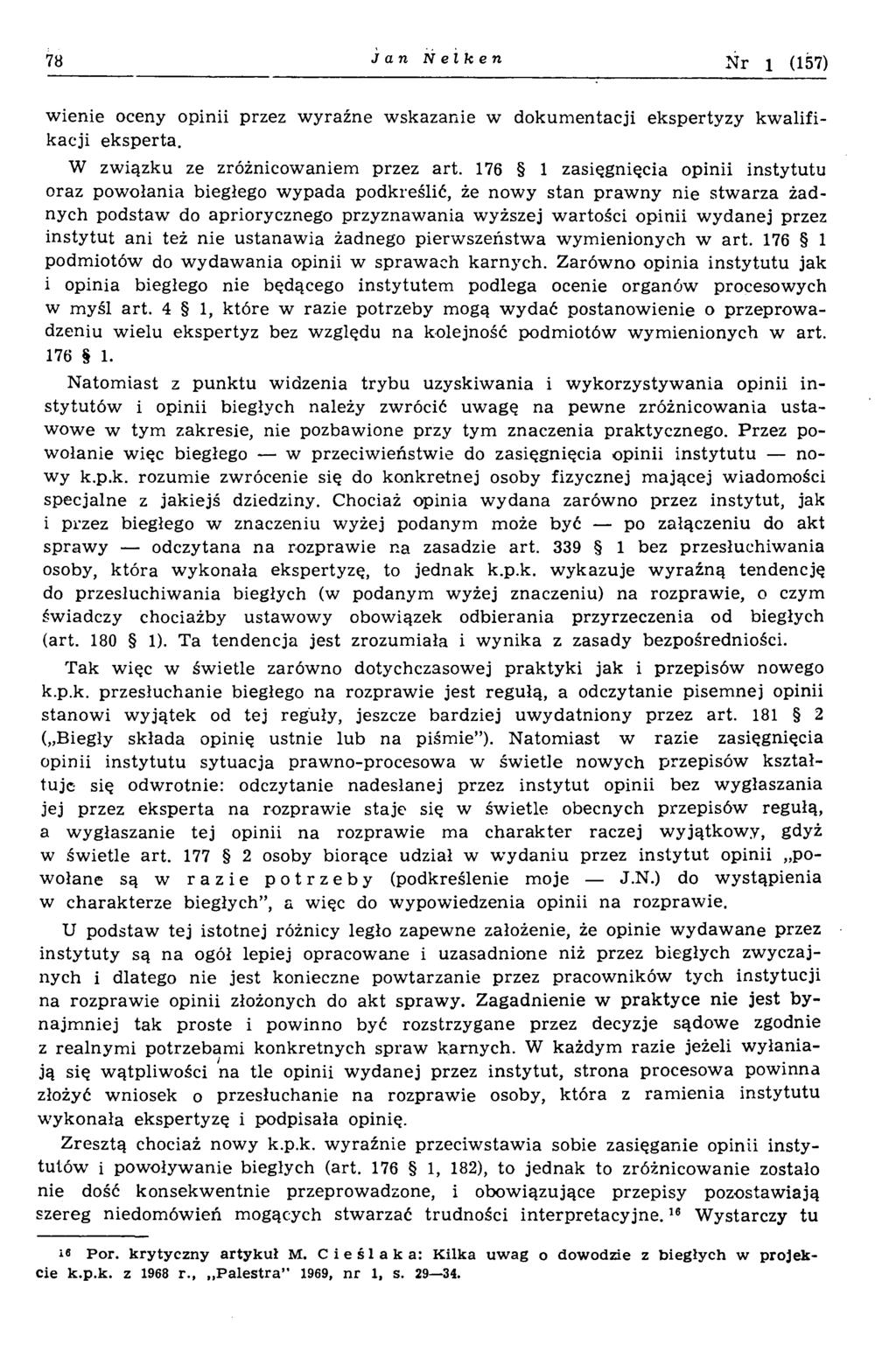 78 Jan Nelken Nr i (157) w ienie oceny opinii przez w yraźne w skazanie w dokum entacji ekspertyzy kw alifikacji eksperta. W związku ze zróżnicowaniem przez art.