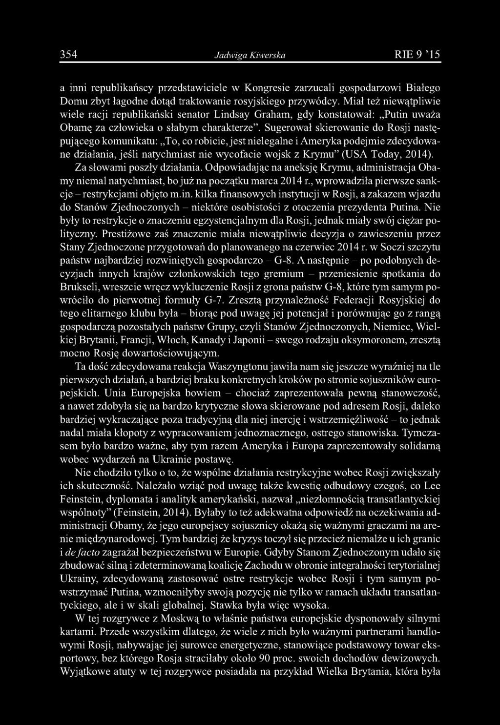 Sugerował skierowanie do Rosji następującego komunikatu: To, co robicie, jest nielegalne i Ameryka podejmie zdecydowane działania, jeśli natychmiast nie wycofacie wojsk z Krymu (USA Today, 2014).