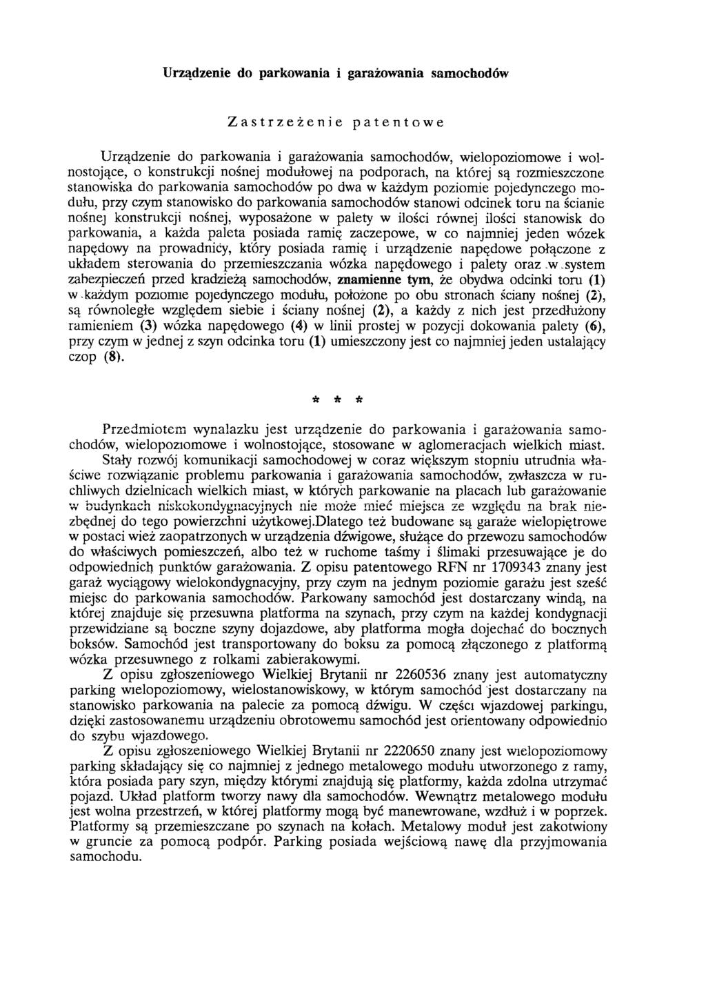 Urządzenie do parkowania i garażowania samochodów Zastrzeżenie patentowe Urządzenie do parkowania i garażowania samochodów, wielopoziomowe i wolnostojące, o konstrukcji nośnej modułowej na podporach,