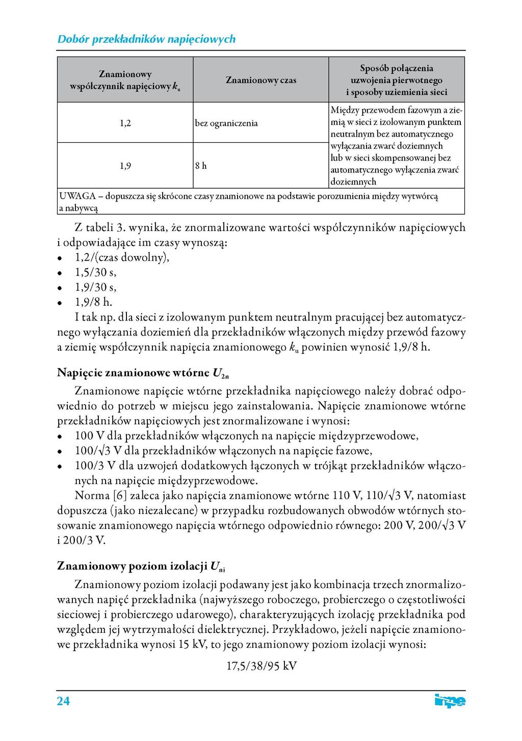 Znamionowy współczynnik napięciowy k u Znamionowy czas Sposób połączenia uzwojenia pierwotnego i sposoby uziemienia sieci 1,2 bez ograniczenia 1,9 8h Między przewodem fazowym a ziemią w sieci z