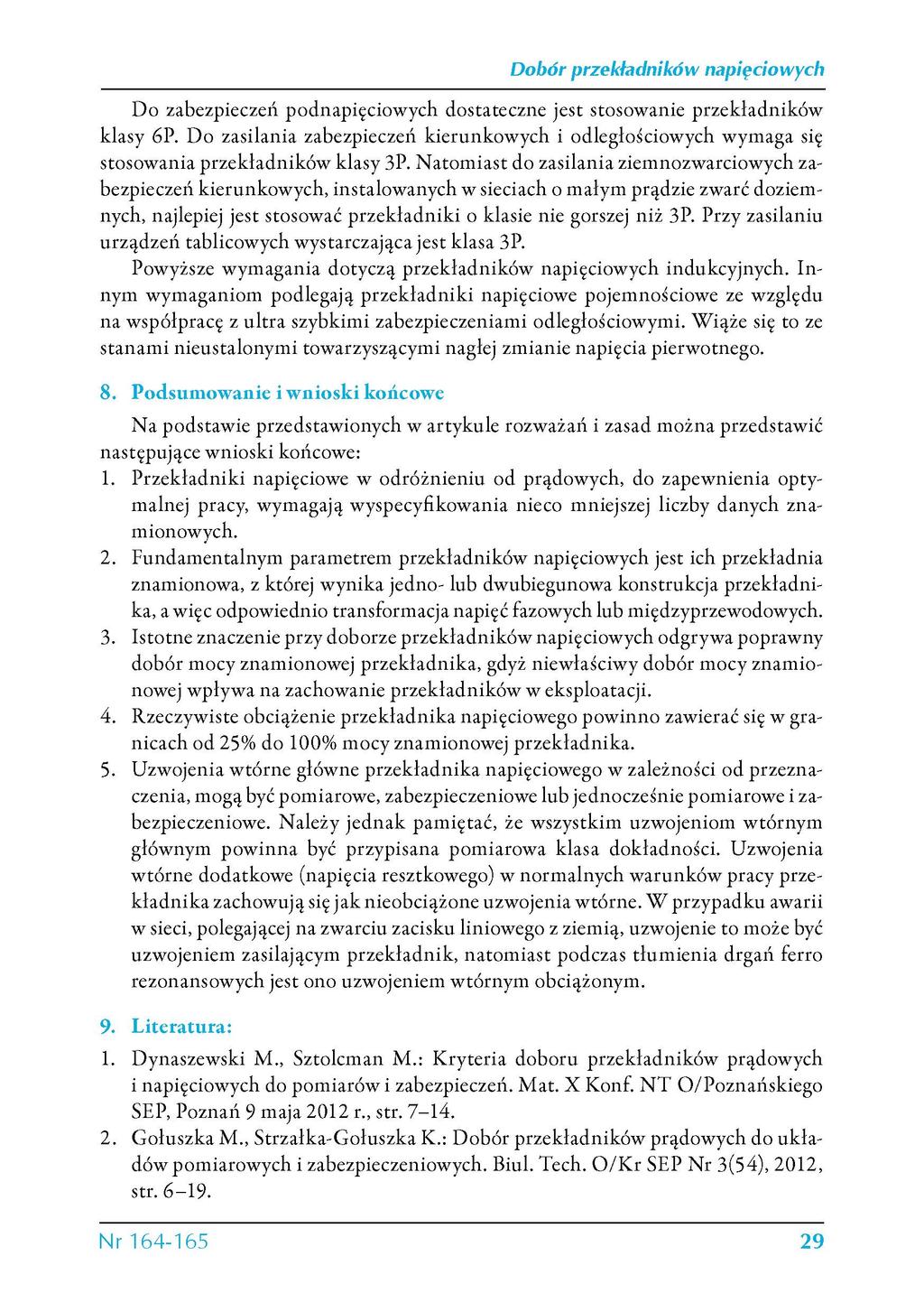 Dobór przekładników Do zabezpieczeń pod dostateczne jest stosowanie przekladników klasy 6P. Do zasilania zabezpieczeń kierunkowych i odległościowych wymaga się stosowania przekladników klasy 3P.