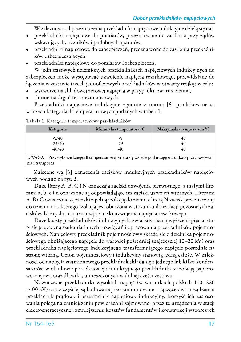 Dobór przekładników W zależności od przeznaczenia przekladniki napięciowe indukcyjne dzielą się na: przekladniki napięciowe do pomiarów, przeznaczone do zasilania przyrządów wskazujących, liczników i