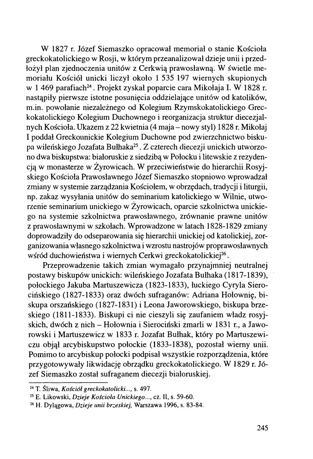 W 1827 r. Józef Siemaszko opracował memoriał o stanie Kościoła greckokatolickiego w Rosji, w którym przeanalizował dzieje unii i przedłożył plan zjednoczenia unitów z Cerkw ią prawosławną.